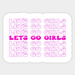 Let's Go Girls! Fun and Fabulous T-Shirt for Unstoppable Women Sticker